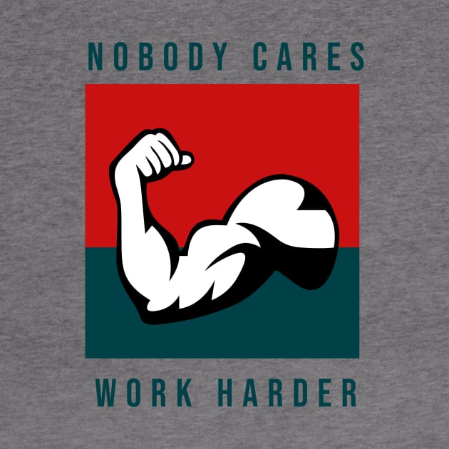 Nobody Cares Work Harder by yudalanggeng